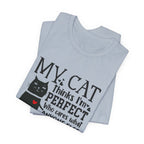 My Cat Thinks I'm Perfect T-Shirt | Funny Cat Lover Gift