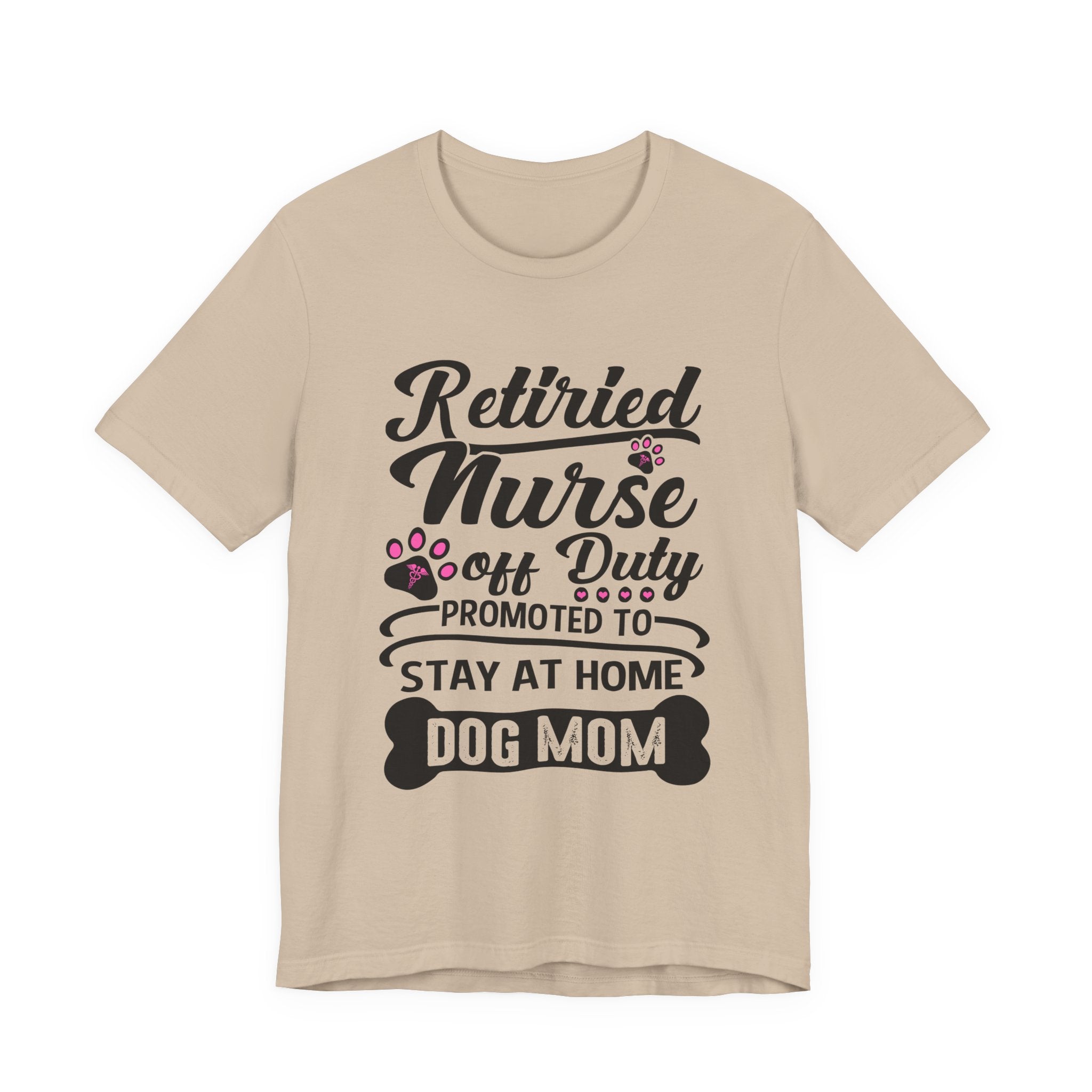 Retired Nurse Off Duty Promoted To Stay At Home Dog Mom T-Shirt | Dog Mom Gift