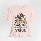 Speak For Those Who Have No Voice T-Shirt | Dog Lover Gift