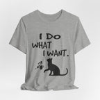 I Do What I Want T-Shirt | Funny Cat Lover Gift