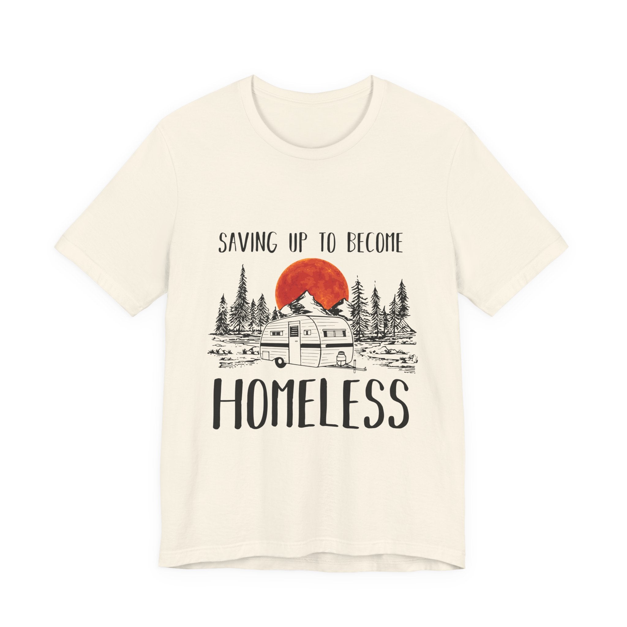 Saving Up To Become Homeless T-Shirt | RV Camper Gift