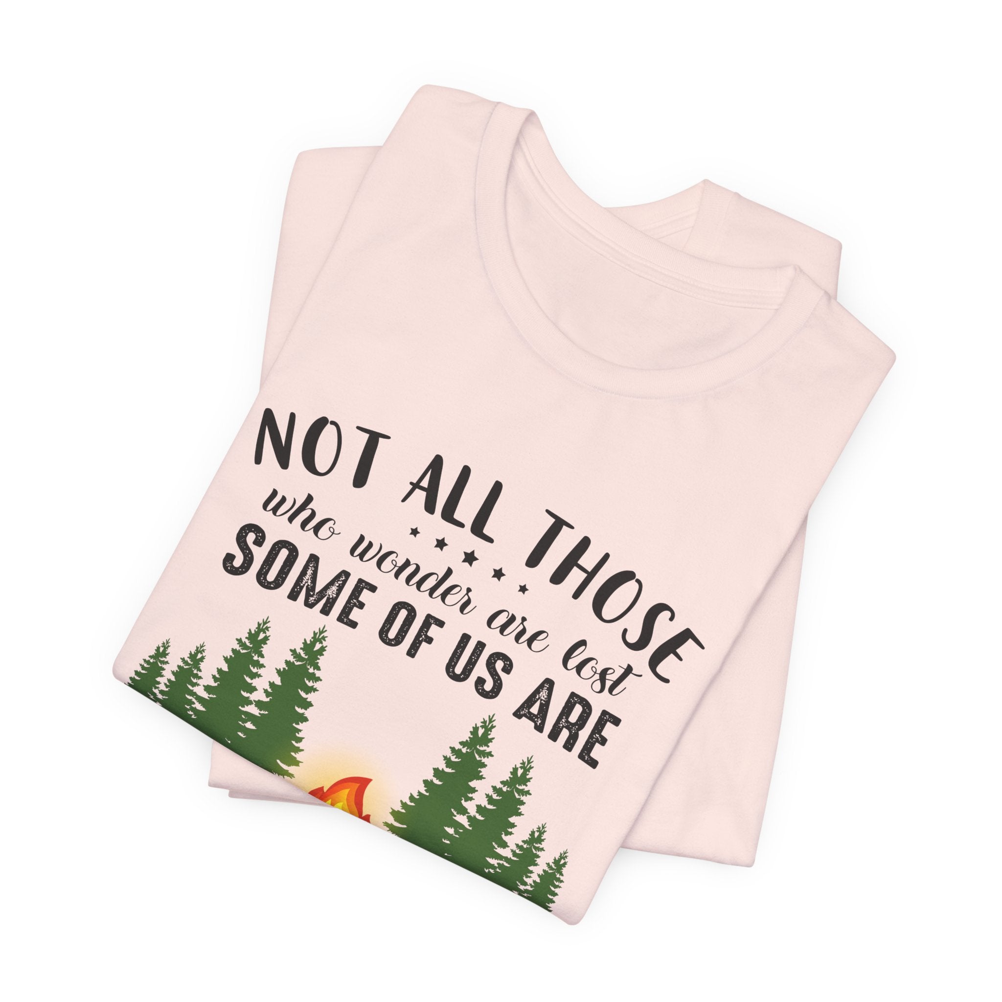 Not All Who Wonder Are Lost T-Shirt | Firewood Seeker Gift
