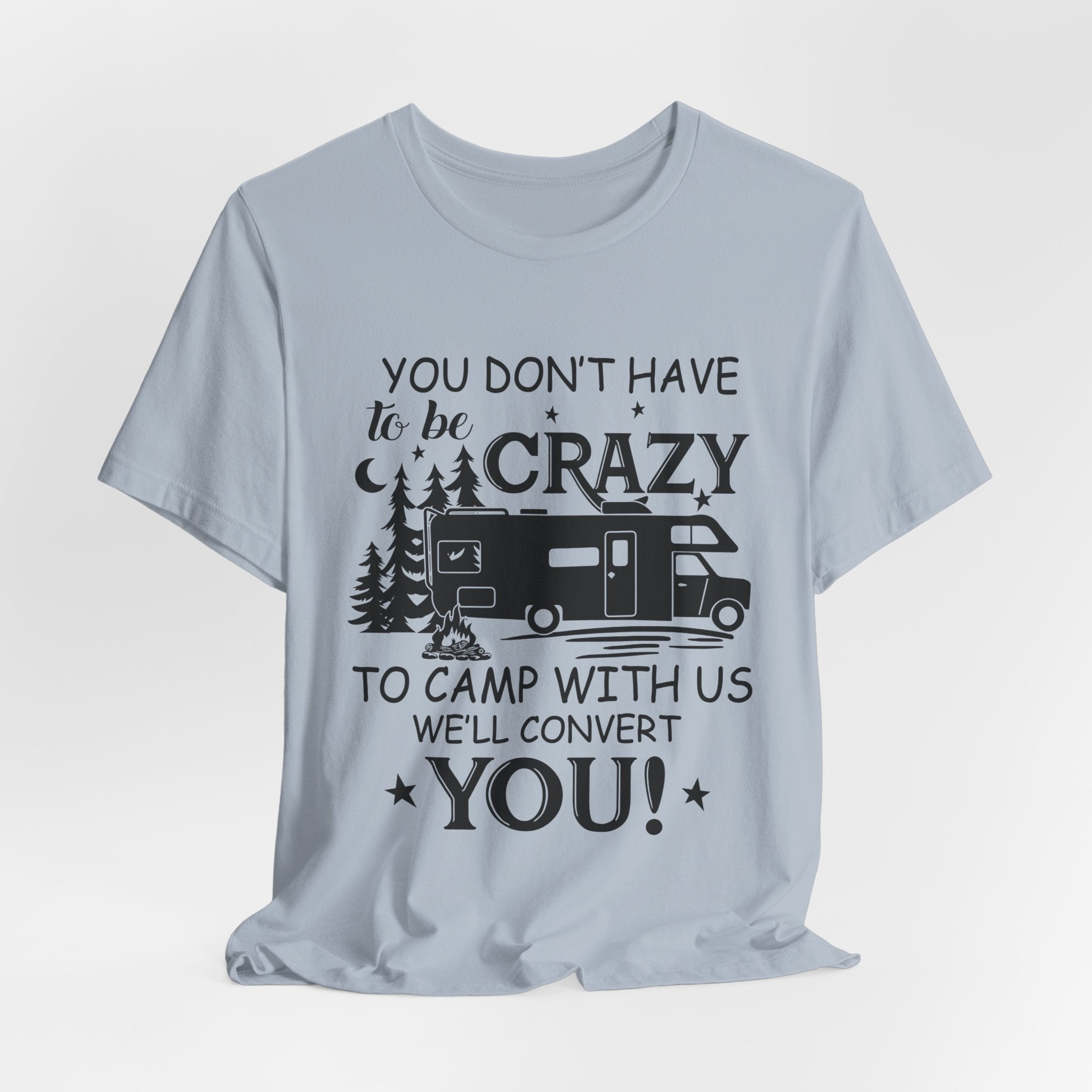 You Don't Have To Be Crazy To Camp T-Shirt | RV Camper Gift