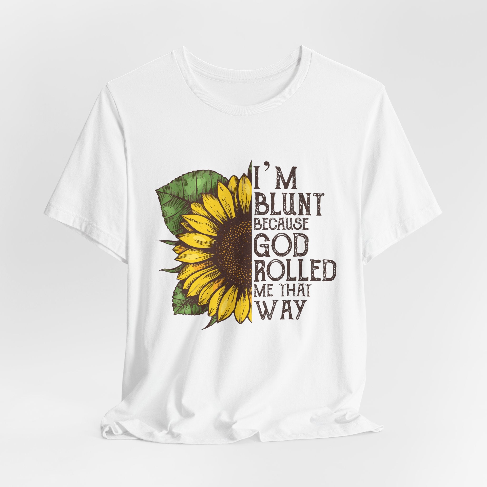 I'm Blunt Because God Rolled Me That Way T-Shirt | Free Spirit Gift