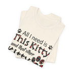 All I Need Is This Kitty T-Shirt | Crazy Cat Lover Gift
