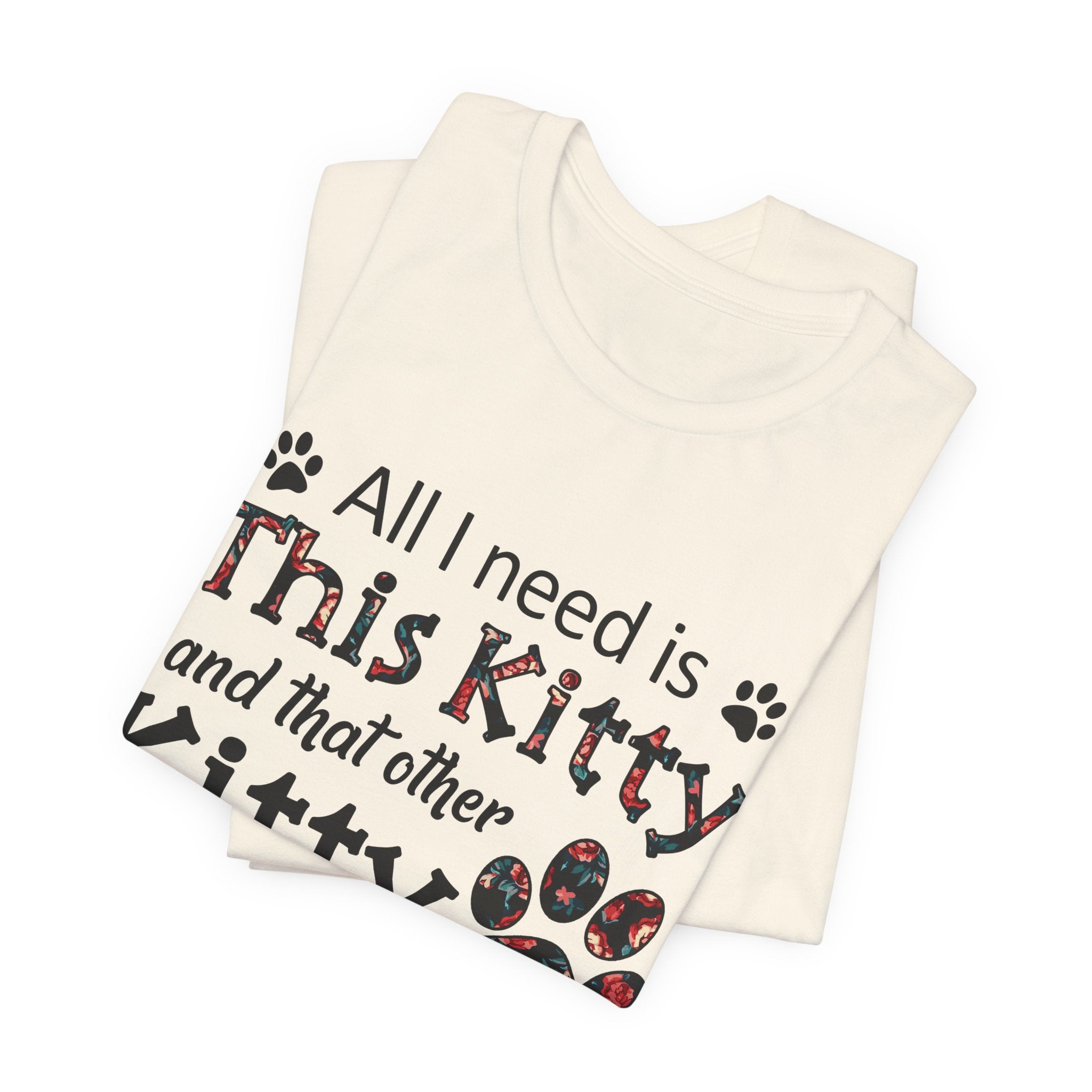 All I Need Is This Kitty T-Shirt | Crazy Cat Lover Gift