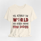 World Revolves Around My Dogs T-Shirt | Dog Lover Gift