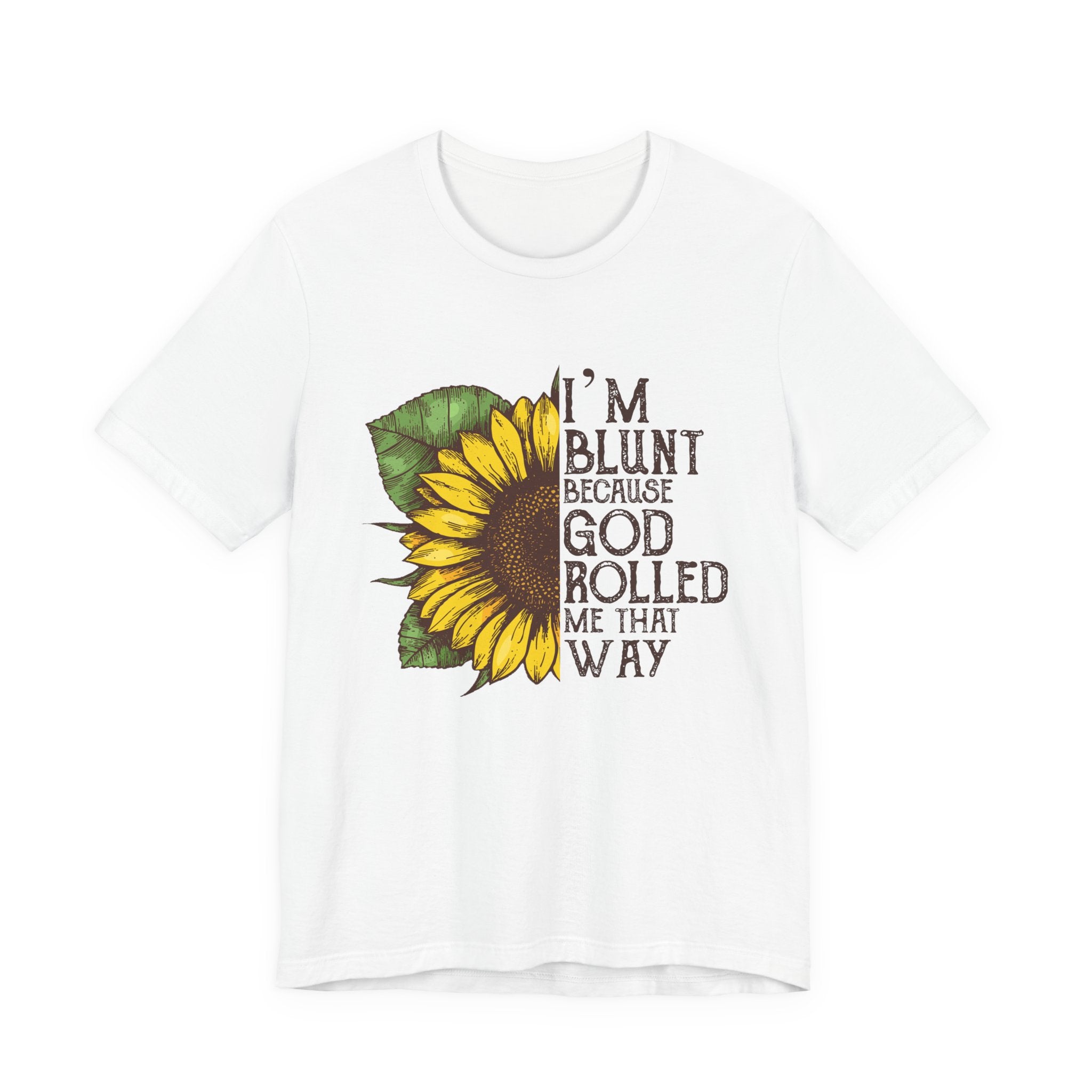 I'm Blunt Because God Rolled Me That Way T-Shirt | Free Spirit Gift