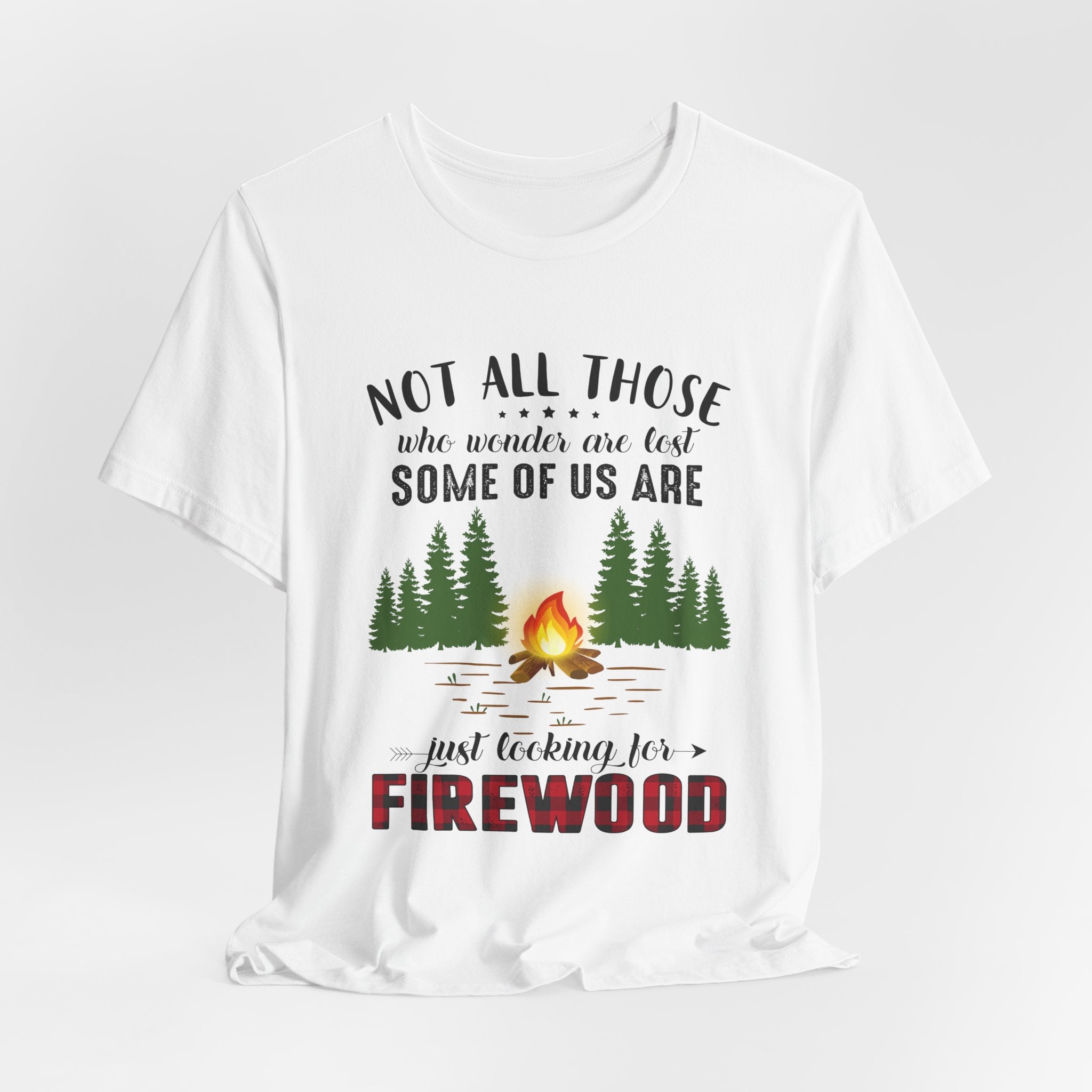 Not All Who Wonder Are Lost T-Shirt | Firewood Seeker Gift