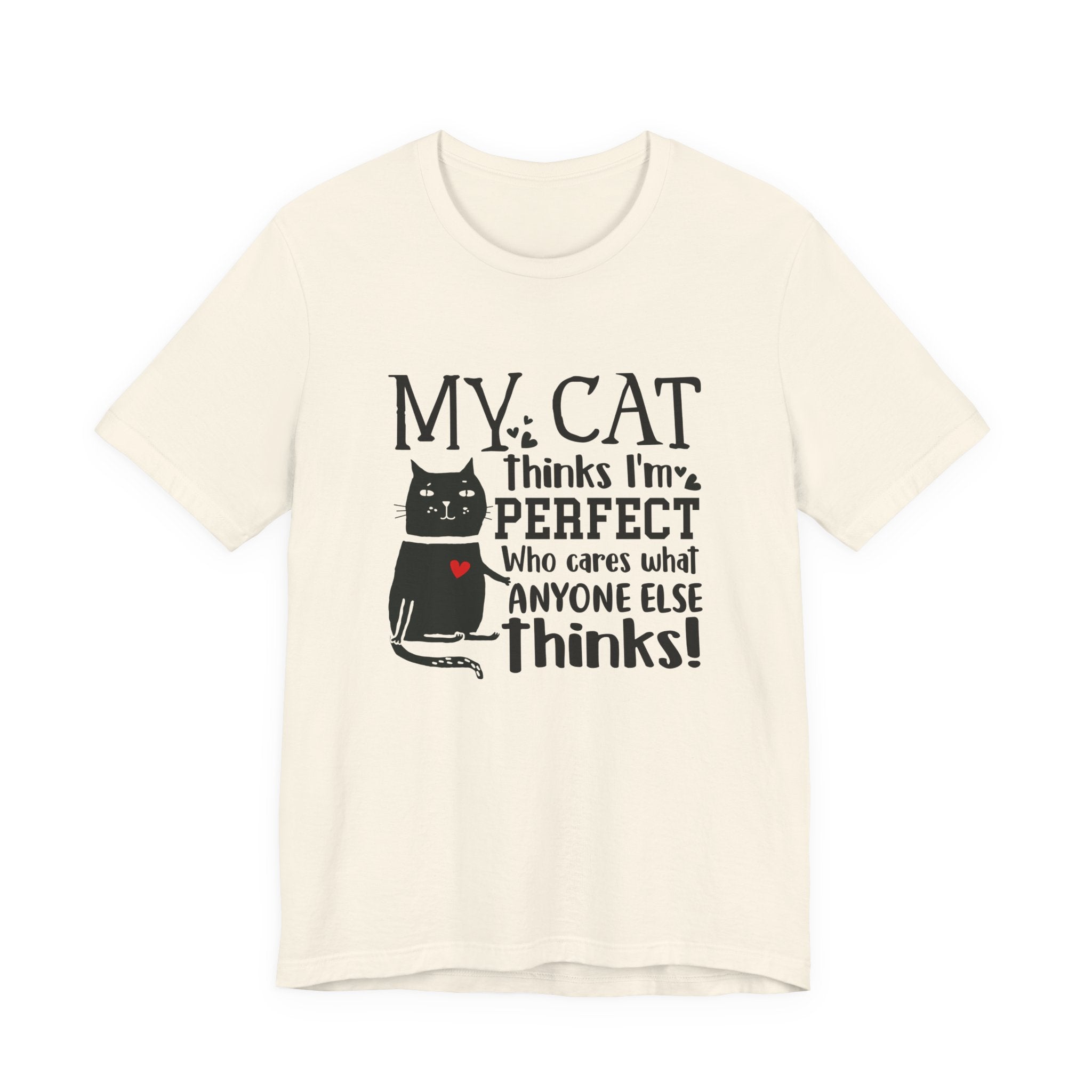My Cat Thinks I'm Perfect T-Shirt | Funny Cat Lover Gift