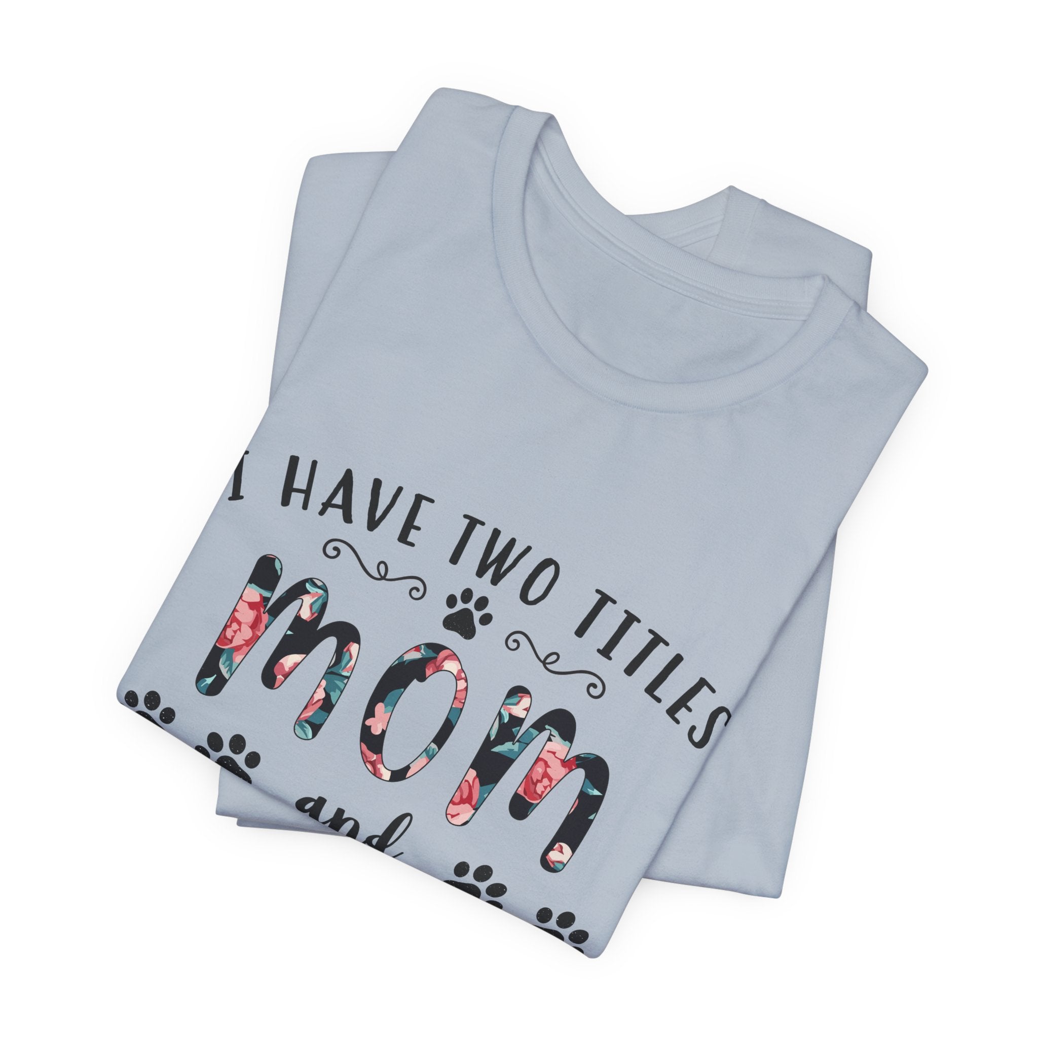 I Have Two Titles Mom and Pawma T-Shirt | Dog Mom Gift