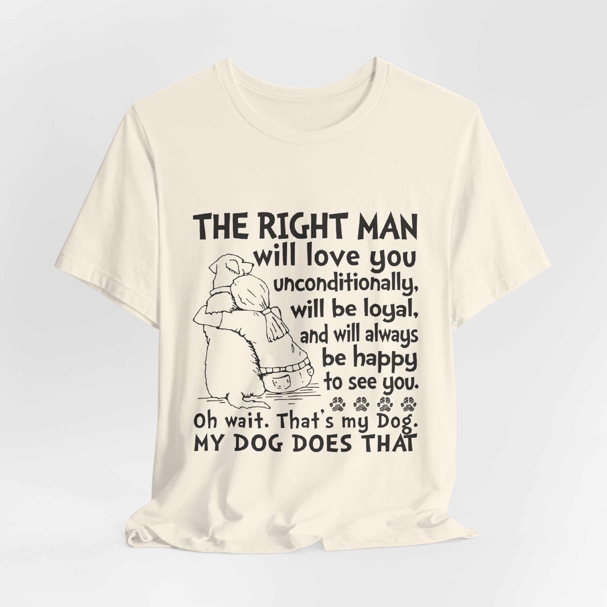 My Dog Does That T-Shirt | Unconditional Dog Love Gift