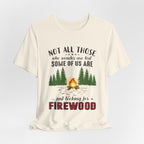 Not All Who Wonder Are Lost T-Shirt | Firewood Seeker Gift