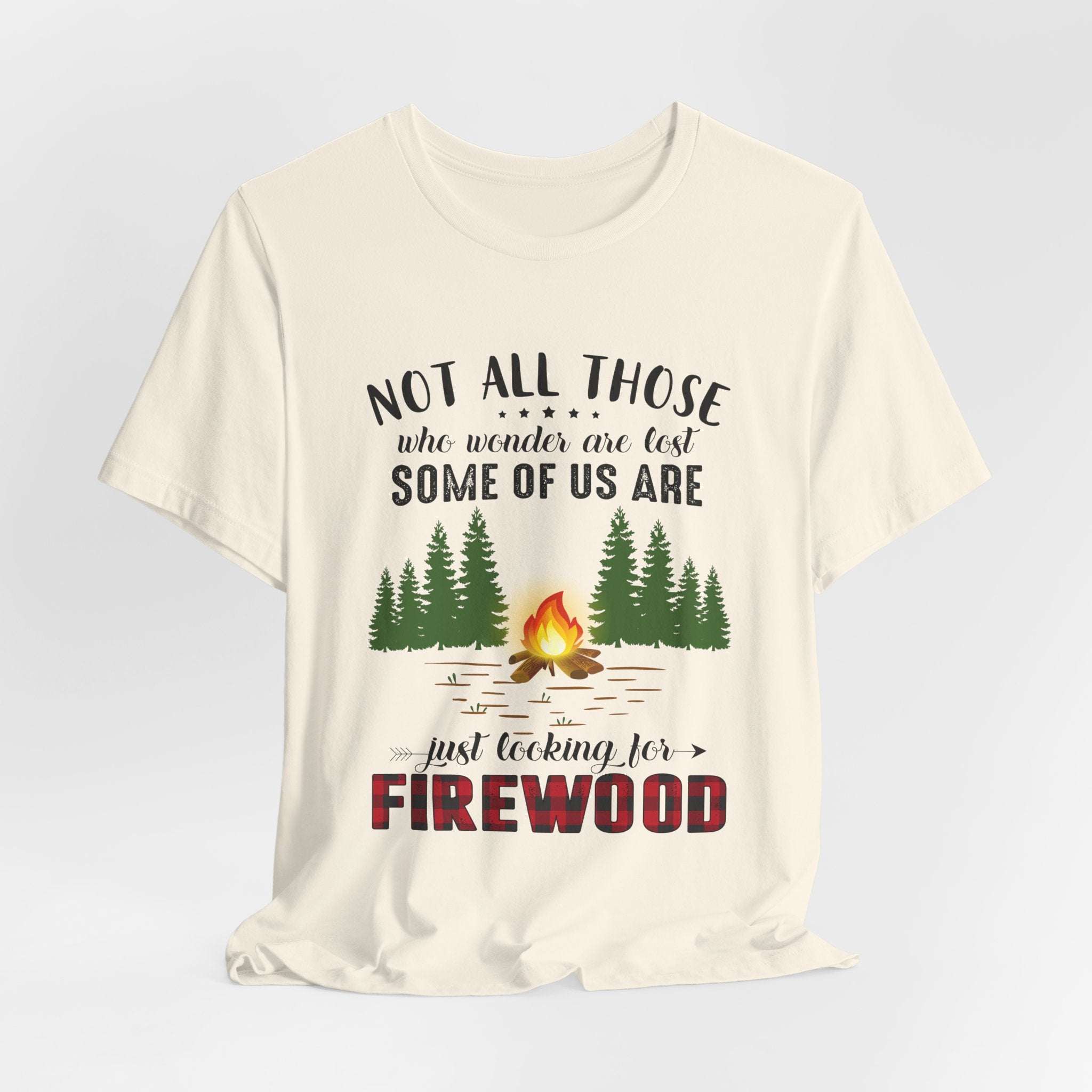 Not All Who Wonder Are Lost T-Shirt | Firewood Seeker Gift