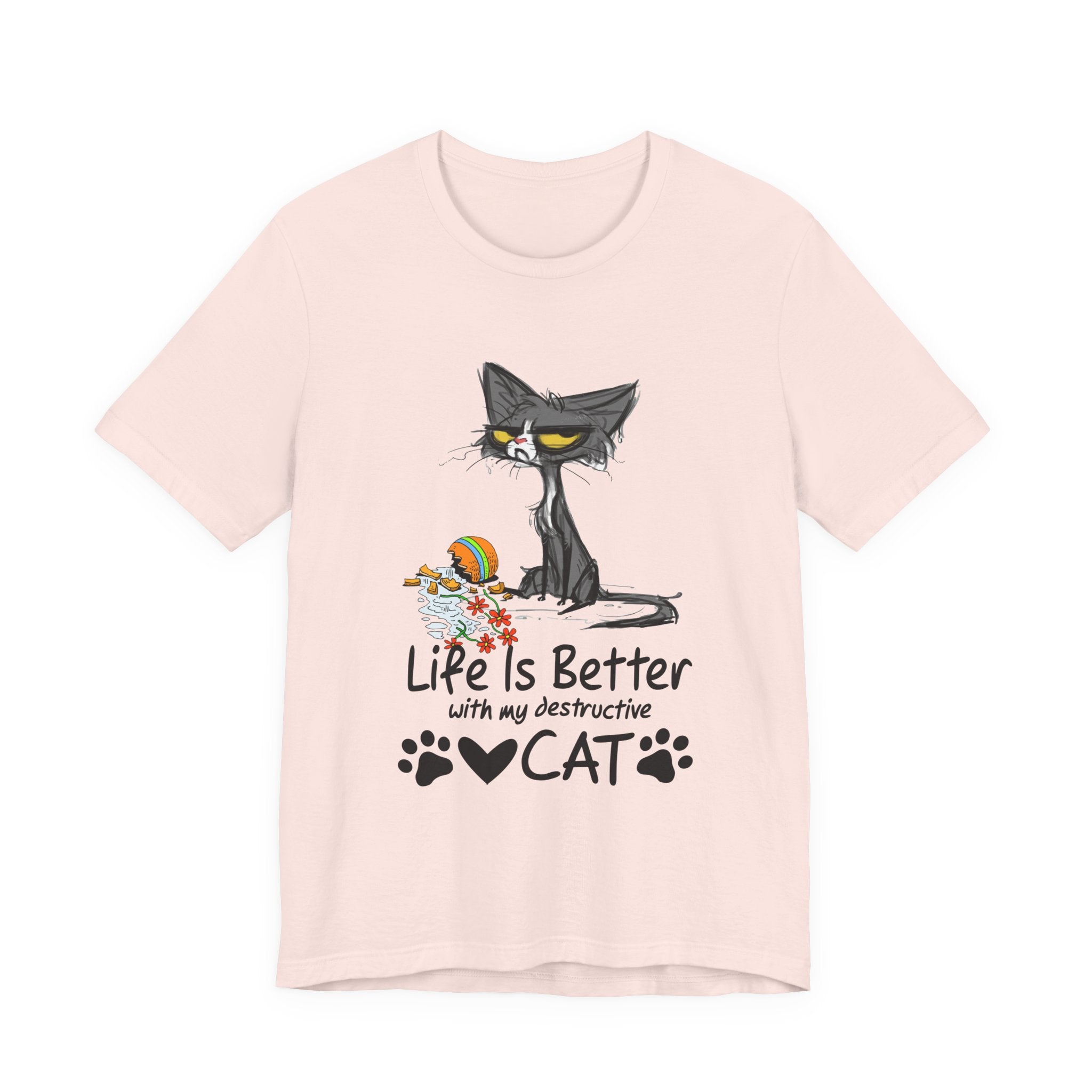 Life Is Better With My Destructive Cat T-Shirt | Funny Cat Lover Gift
