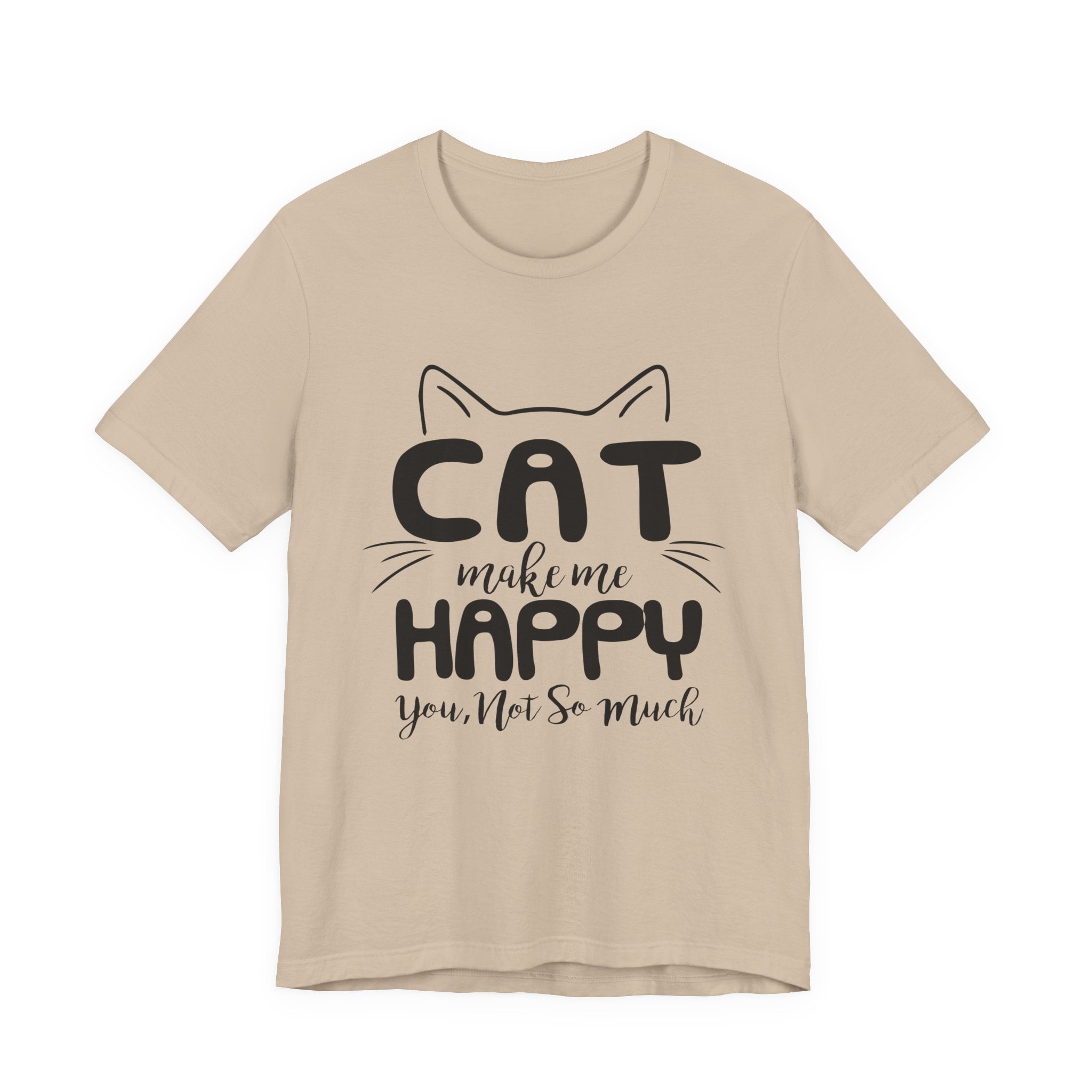 CAT Make Me HAPPY T-Shirt | Funny Cat Lover Gift