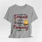Lost Or Drunk Camping T-Shirt | Campfire Friends Gift