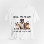 Pitbulls Make Me Happy T-Shirt | Funny Dog Lover & Bully Breed Gift