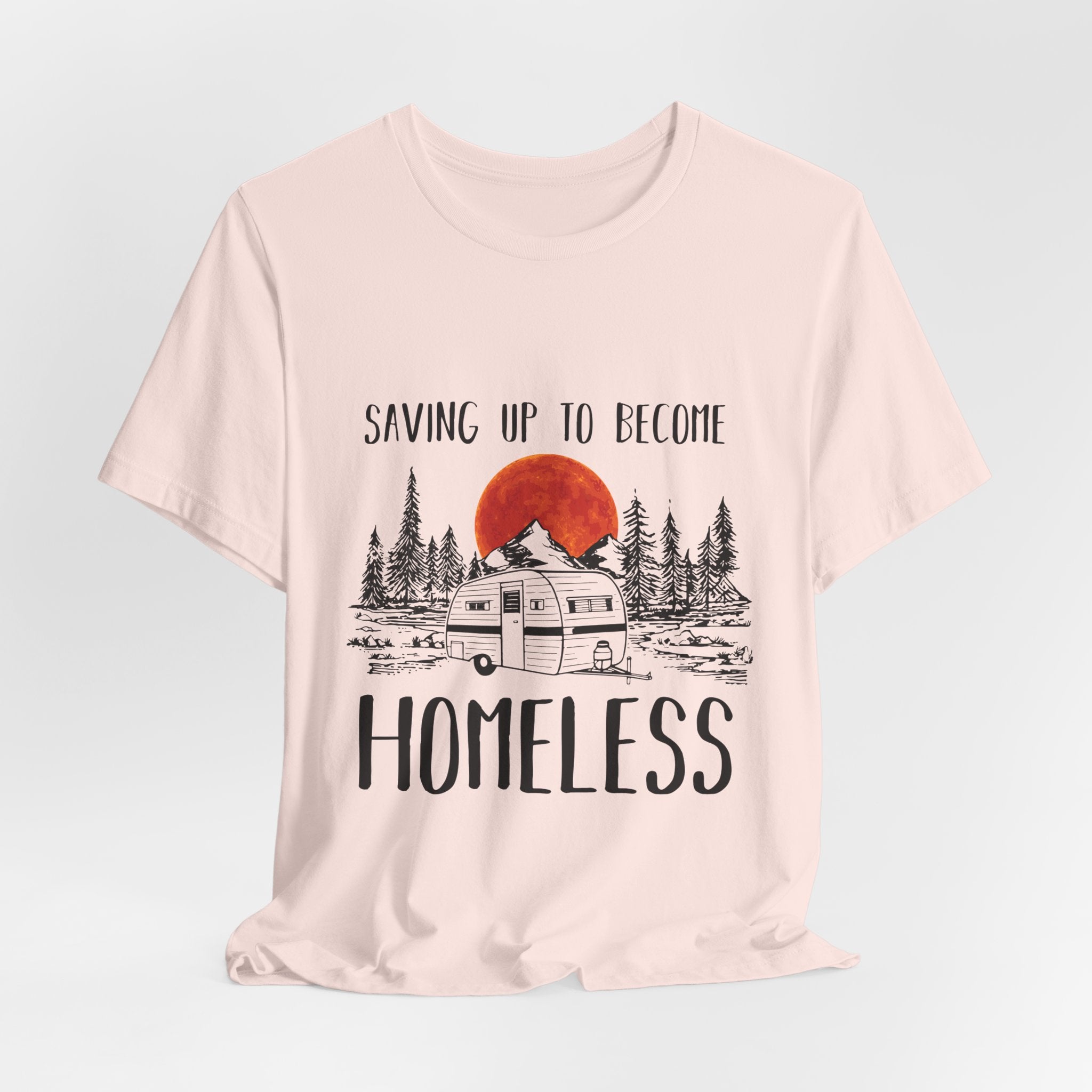 Saving Up To Become Homeless T-Shirt | RV Camper Gift