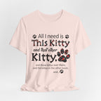 All I Need Is This Kitty T-Shirt | Crazy Cat Lover Gift