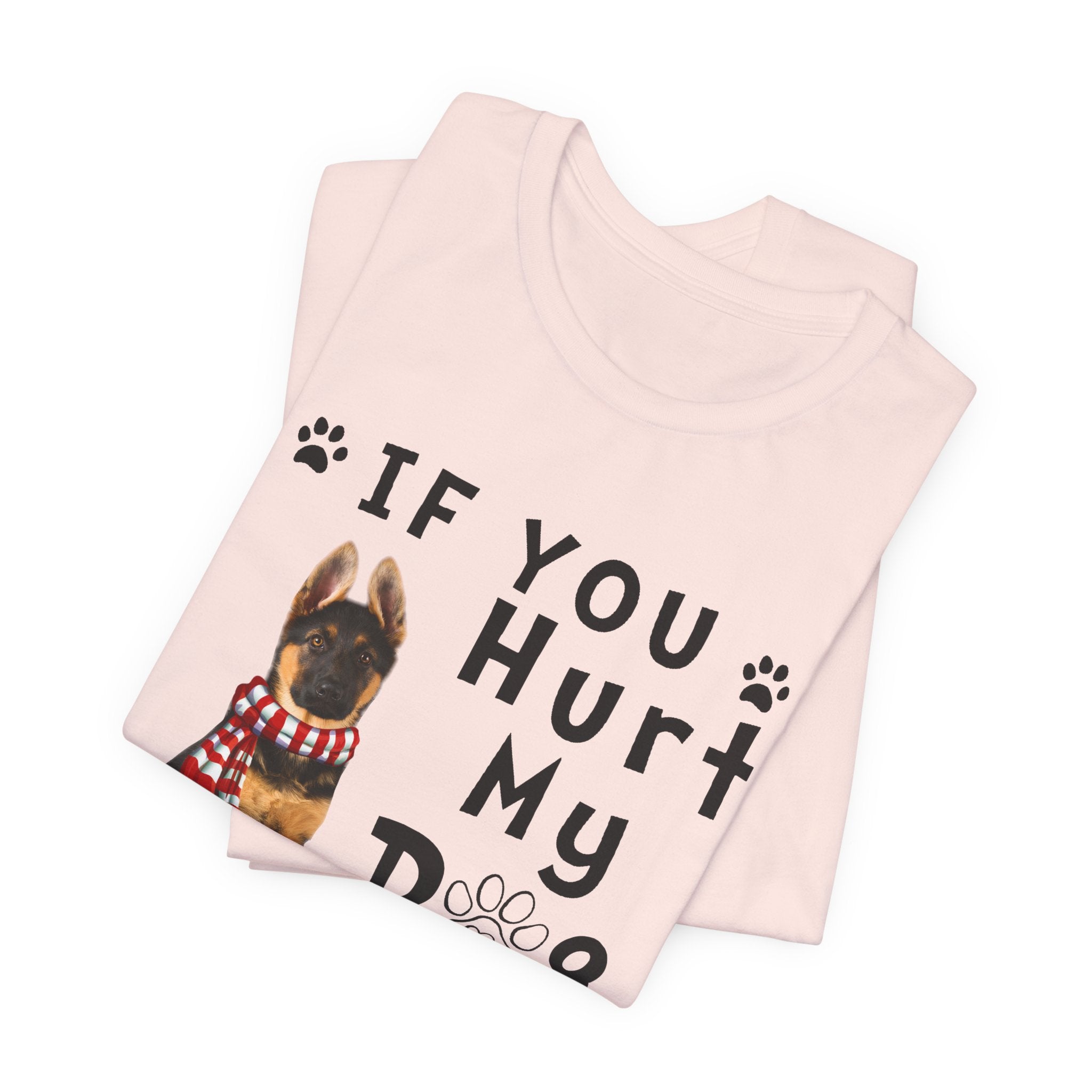 If You Hurt My Dog T-Shirt | Protective Dog Owner Gift