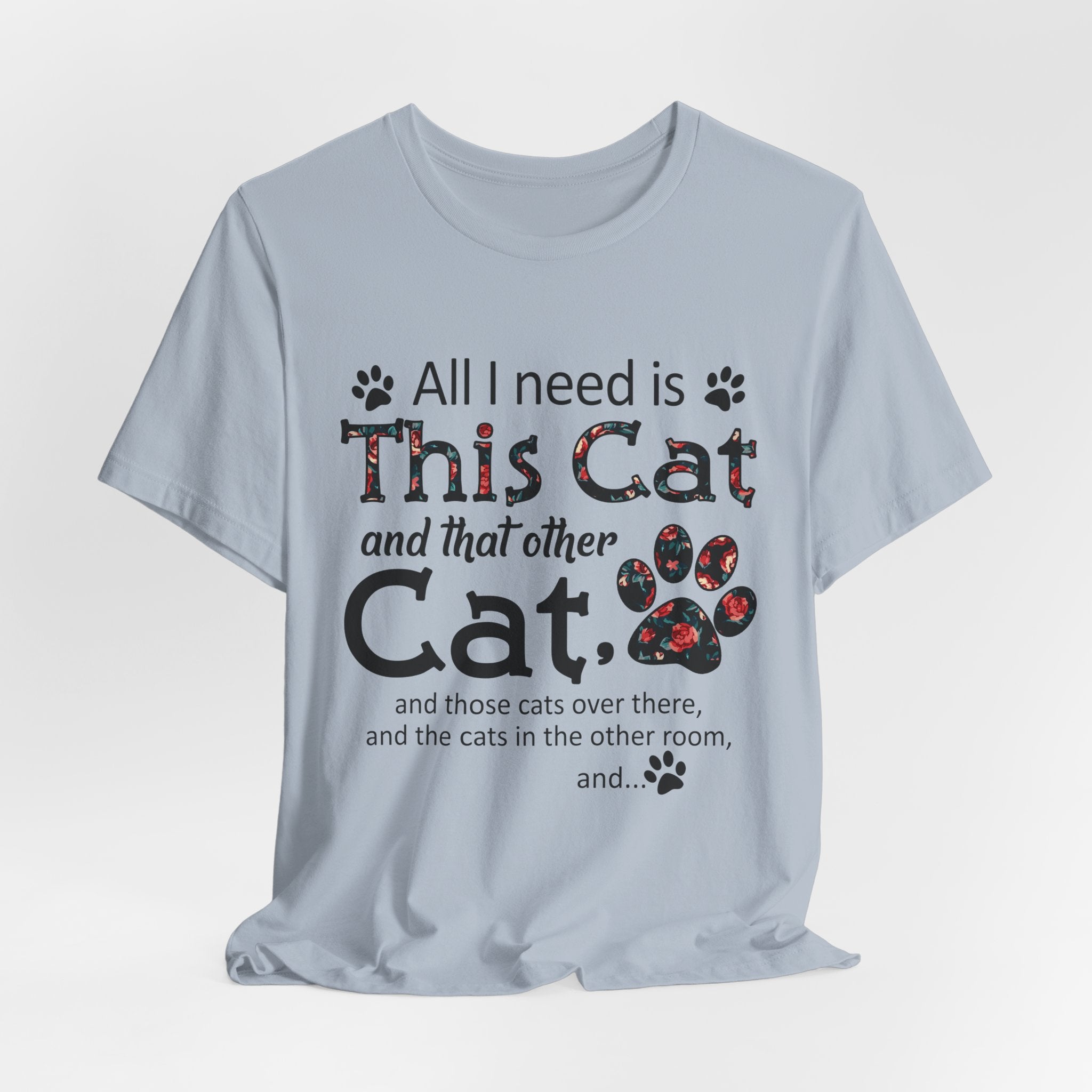 All I Need Is This Cat And That Other Cat T-Shirt | Cat Lover Gift