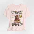 I'm Blunt Because God Rolled Me That Way T-Shirt | Hippie Soul Gift