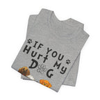 If You Hurt My Dog T-Shirt | Protective Dog Owner Gift