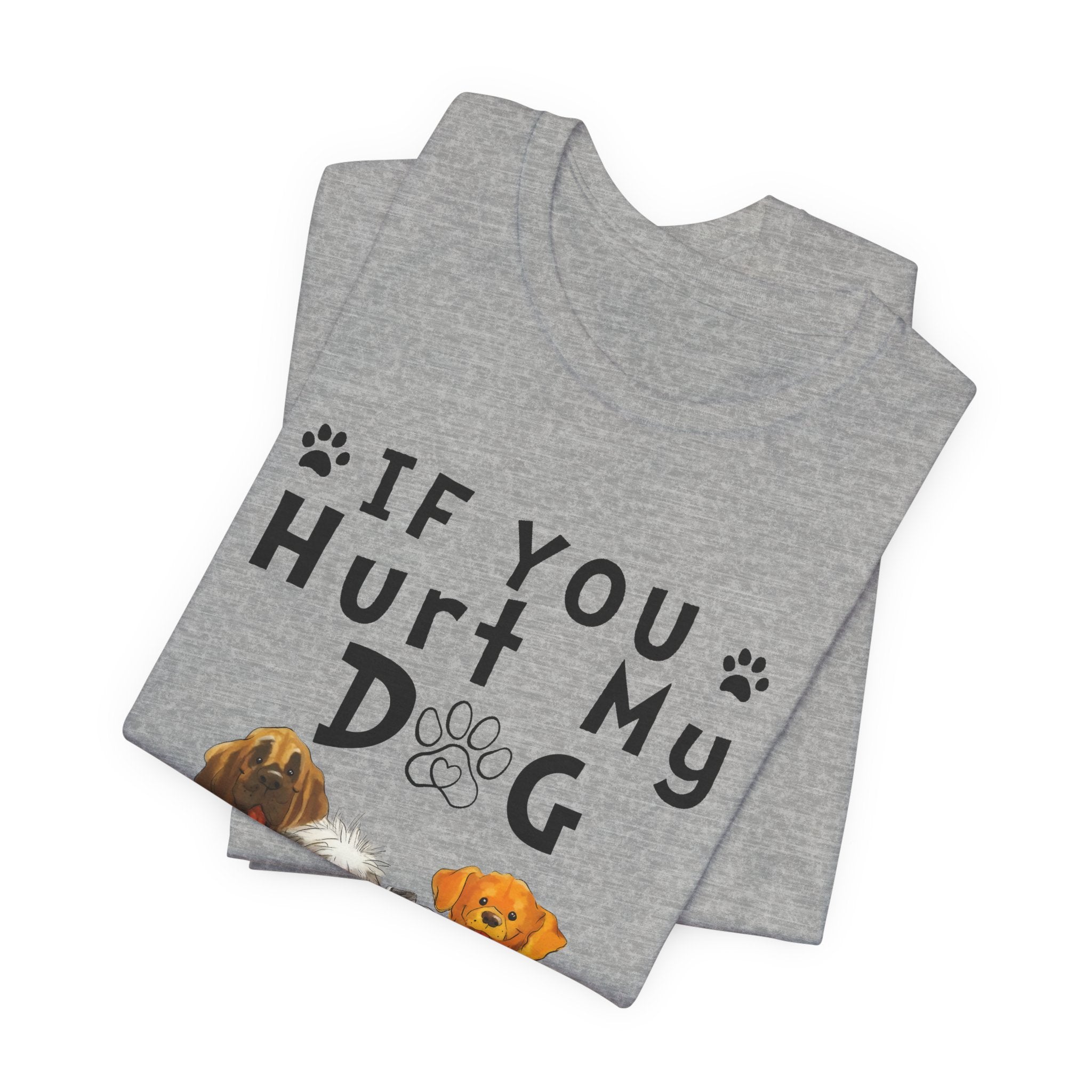 If You Hurt My Dog T-Shirt | Protective Dog Owner Gift
