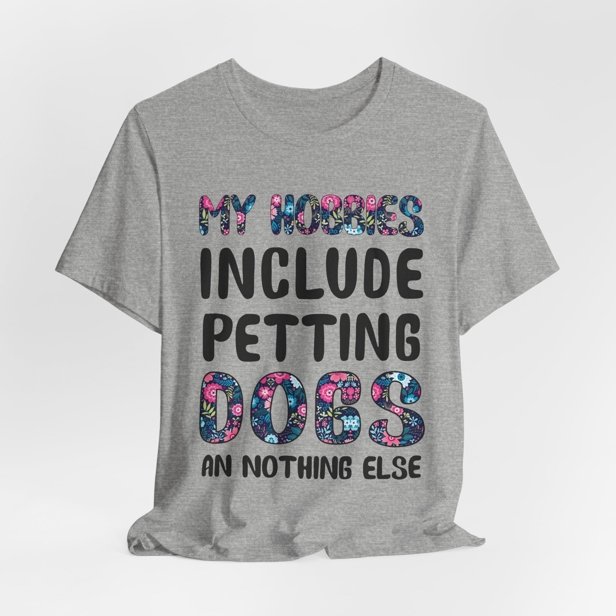 My Hobbies Include Petting Dogs T-Shirt | Funny Dog Lover Gift