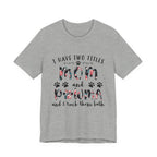 I Have Two Titles Mom and Pawma T-Shirt | Dog Mom Gift