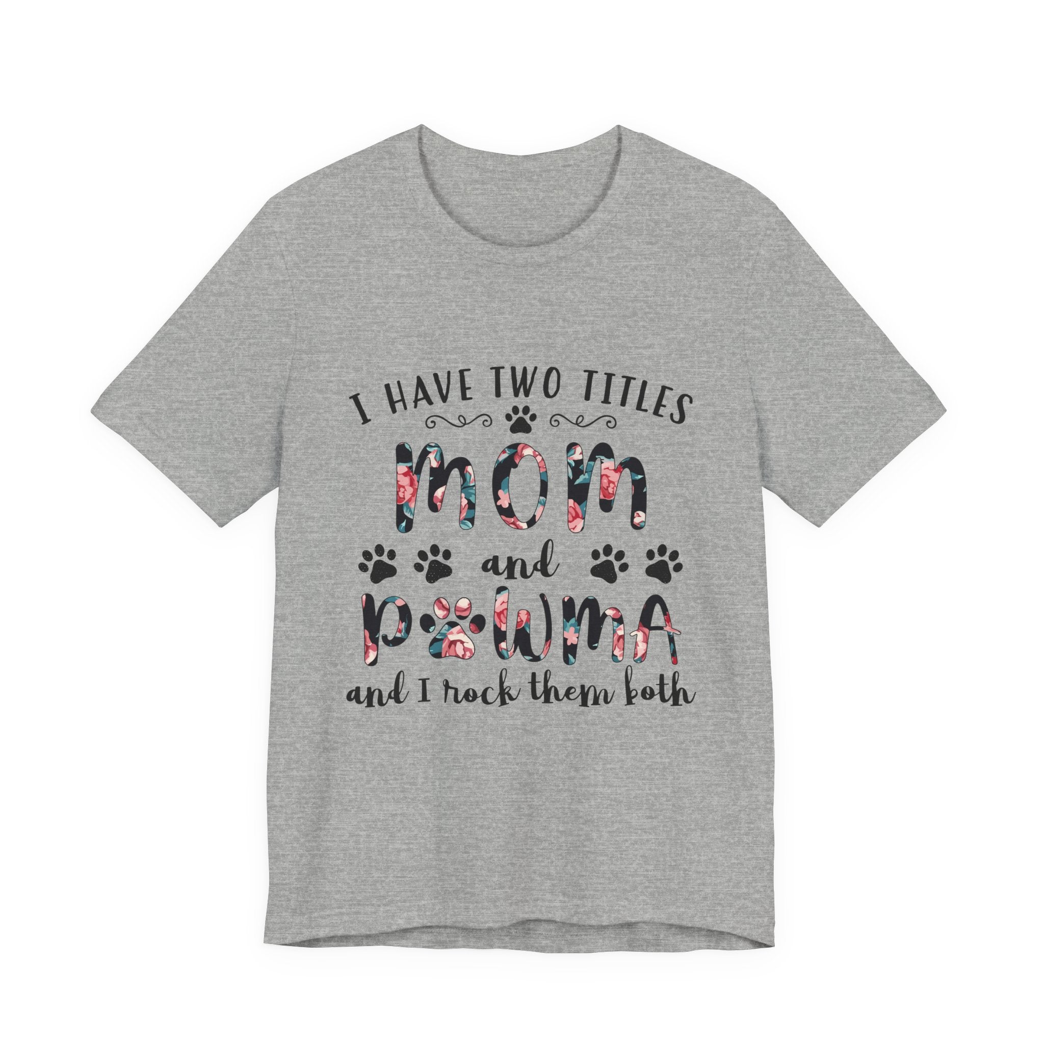 I Have Two Titles Mom and Pawma T-Shirt | Dog Mom Gift