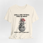 Skulls & Tattoos Make Me Happy T-Shirt | Solitary Nature Lover Gift