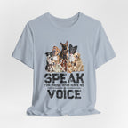 Speak For Those Who Have No Voice T-Shirt | Dog Lover Gift