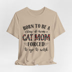 Born to Be a Stay-at-Home Cat Mom T-Shirt | Working Cat Mom Gift
