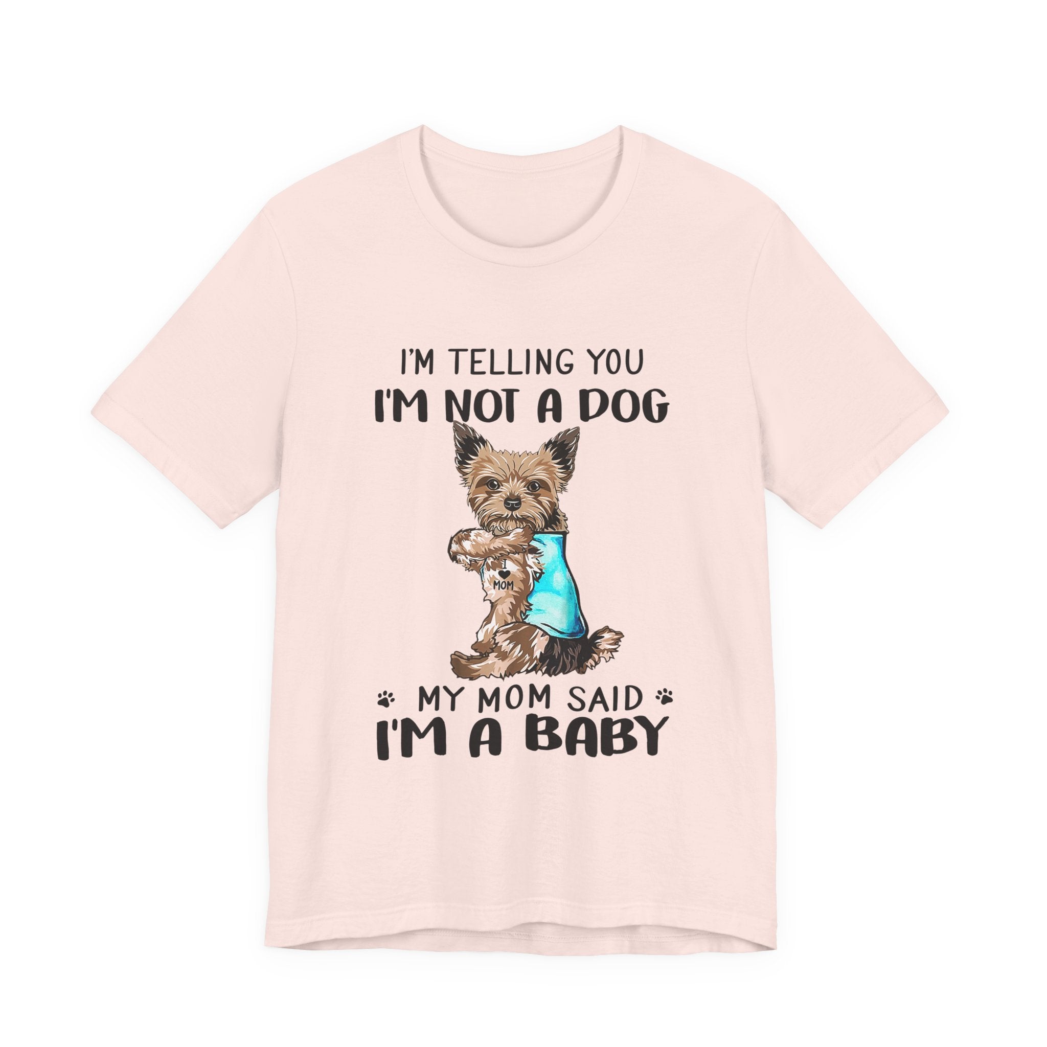 I'm Not A Dog I'm A Baby Yorkie T-Shirt | Funny Dog Mom Gift
