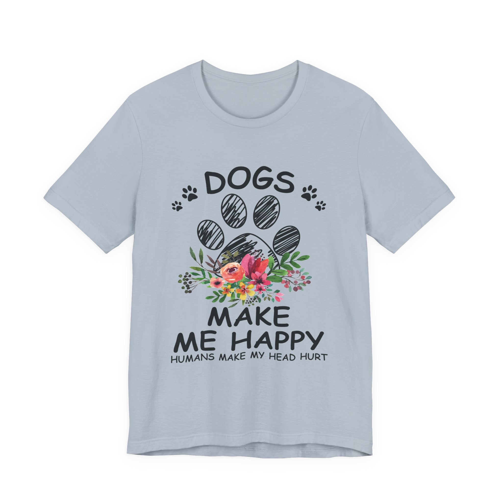 Dogs Make Me Happy Humans Make My Head Hurt T-Shirt | Dog Lover Gift