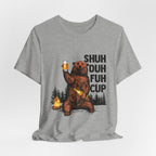 Shuh Duh Fuh Cup Bear T-Shirt | Funny Camper Gift