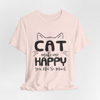 CAT Make Me HAPPY T-Shirt | Funny Cat Lover Gift