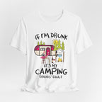 If I'm Drunk It's My Camping Friends' Fault T-Shirt | Funny Camper Gift