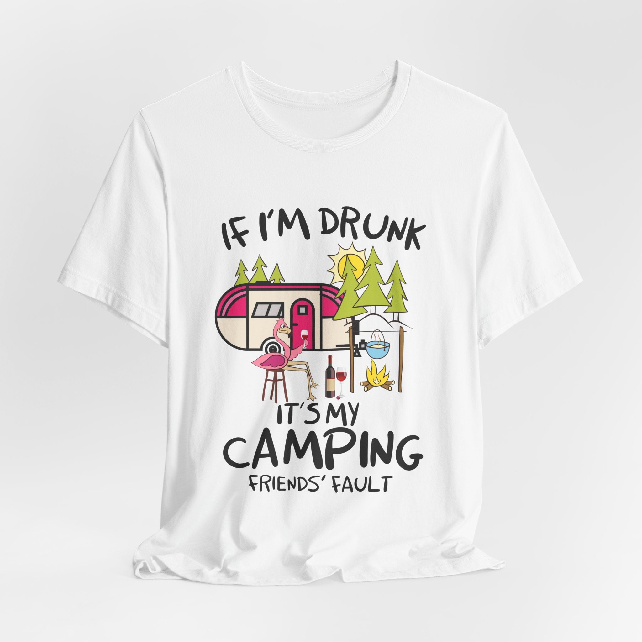If I'm Drunk It's My Camping Friends' Fault T-Shirt | Funny Camper Gift