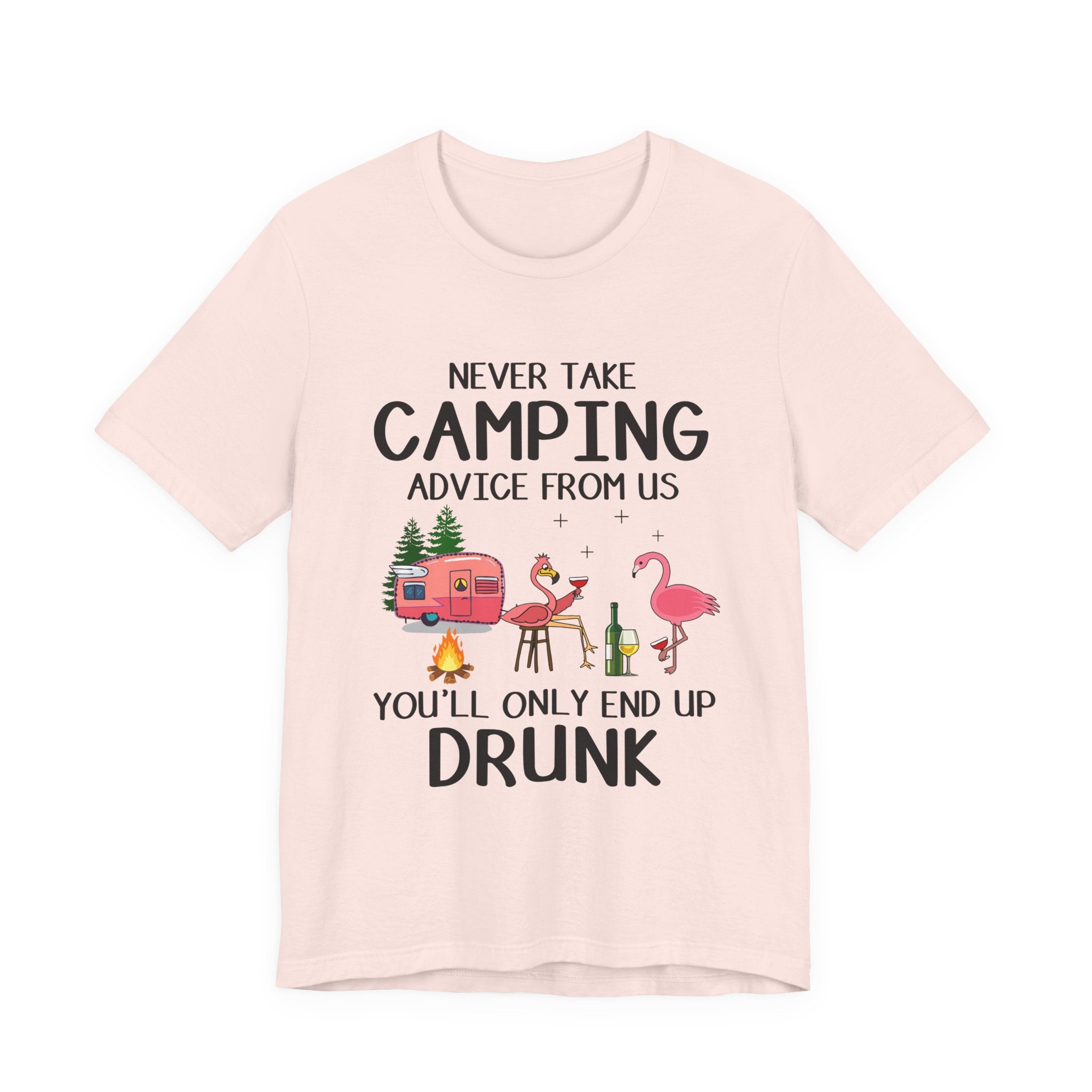 Never Take Camping Advice From Us T-Shirt | Funny Camper Gift
