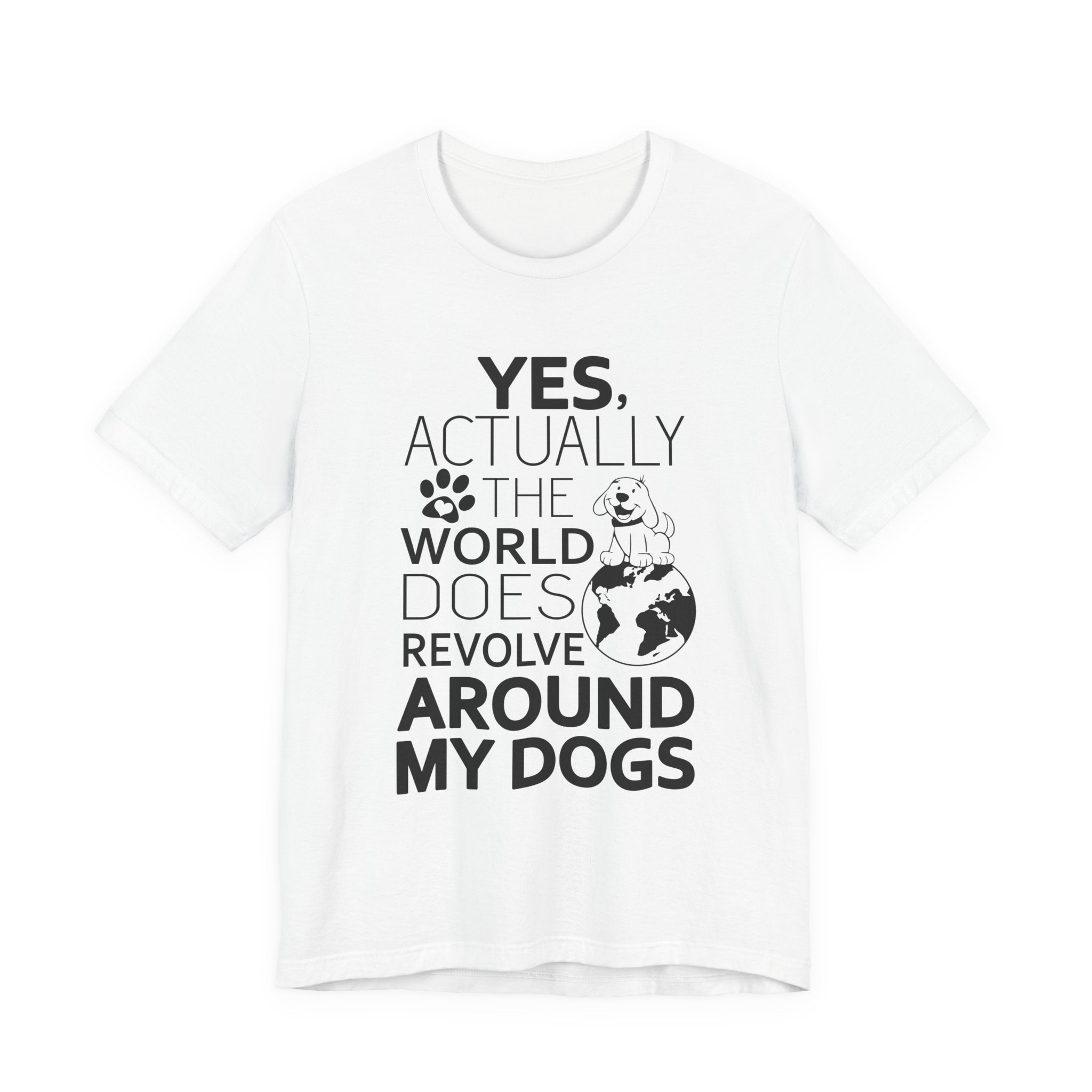 World Revolves Around My Dogs T-Shirt | Funny Dog Lover Gift
