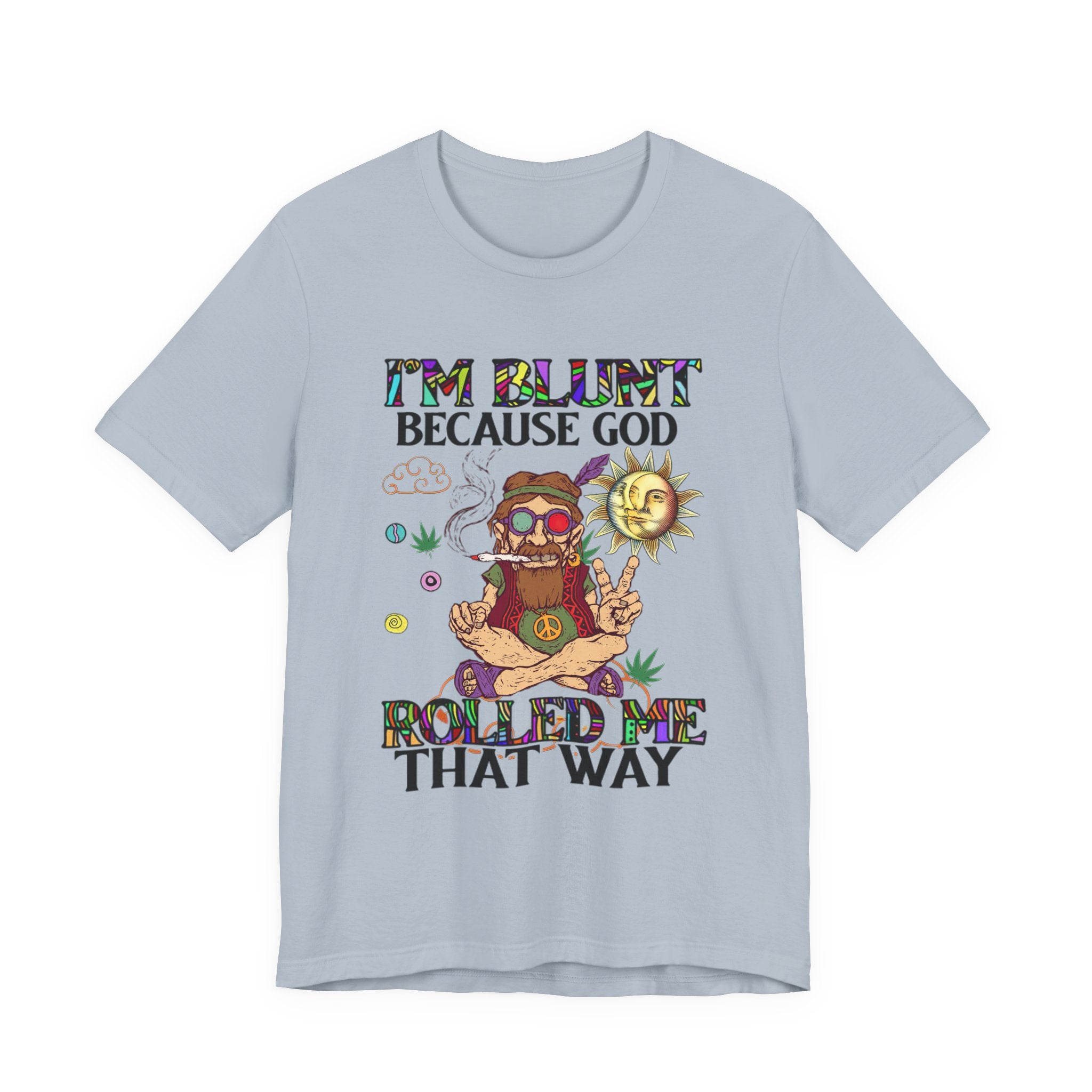 I'm Blunt Because God Rolled Me That Way T-Shirt | Hippie Soul Gift