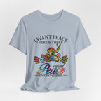 I Want Peace Everywhere T-Shirt | Hippie Soul Gift