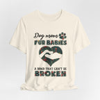 Dog Mom Fur Babies T-Shirt | Unbreakable Bond Dog Mom Gift