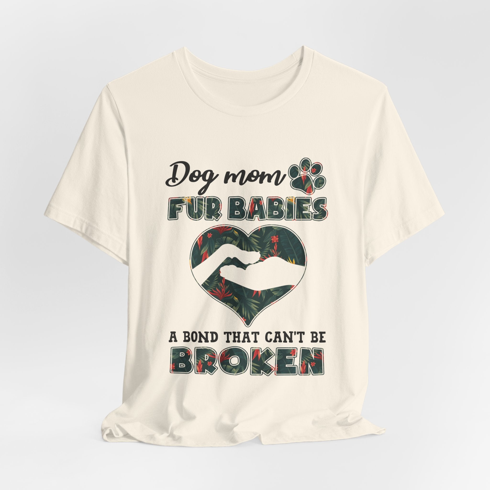 Dog Mom Fur Babies T-Shirt | Unbreakable Bond Dog Mom Gift