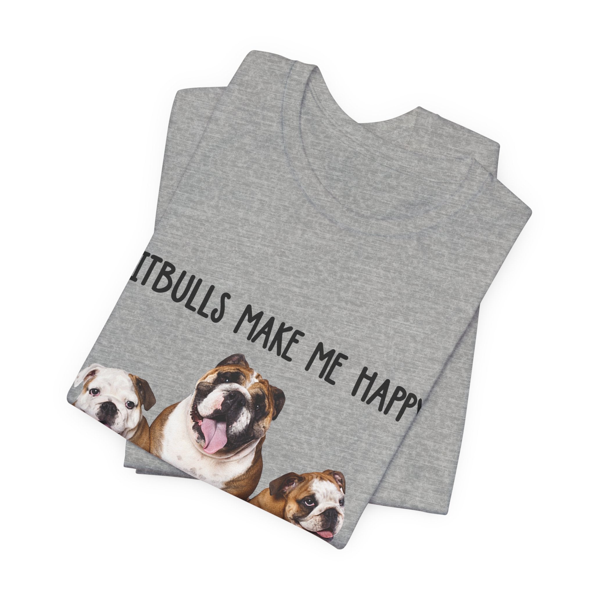Pitbulls Make Me Happy T-Shirt | Funny Dog Lover & Bully Breed Gift