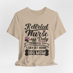 Retired Nurse Off Duty Promoted To Stay At Home Dog Mom T-Shirt | Dog Mom Gift