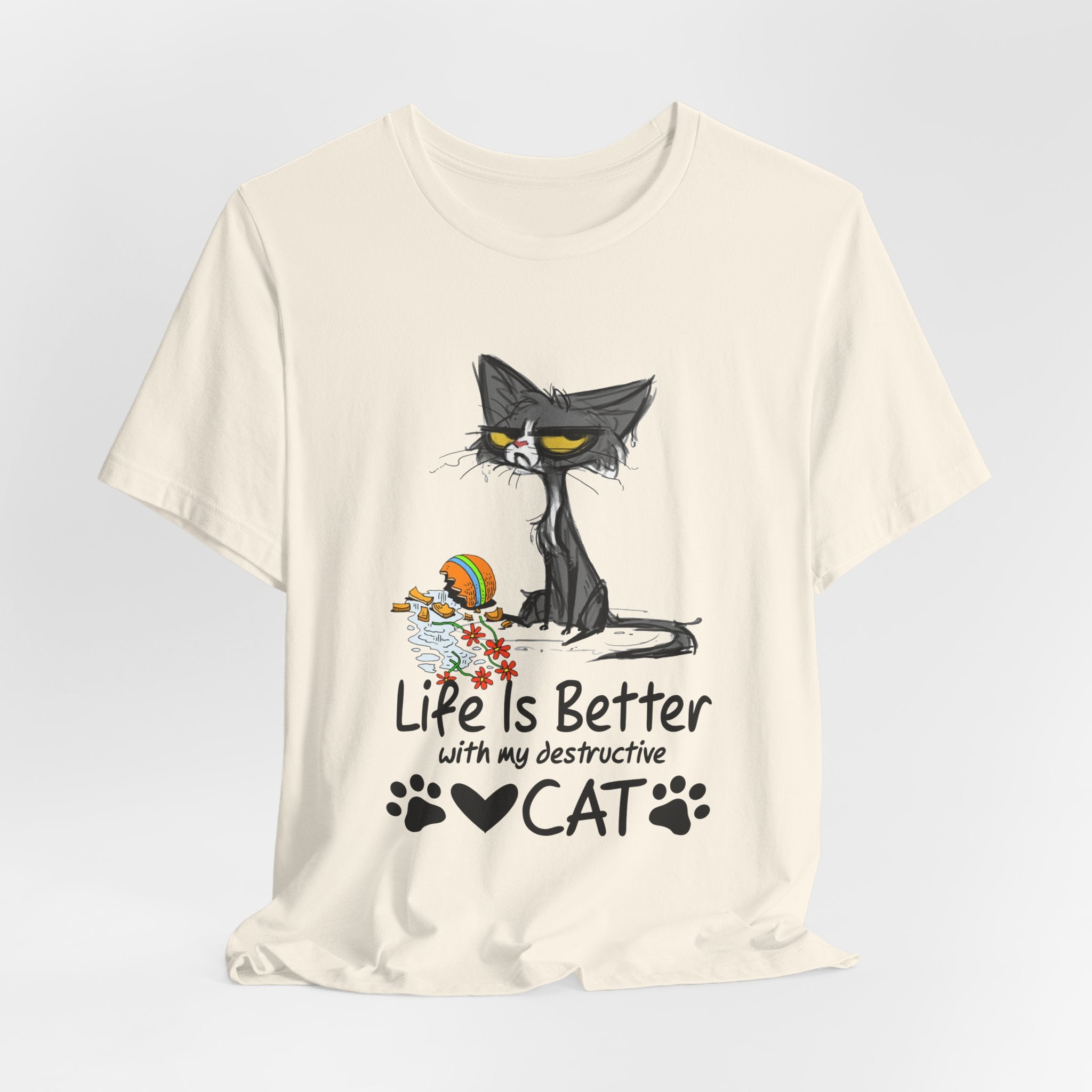 Life Is Better With My Destructive Cat T-Shirt | Funny Cat Lover Gift
